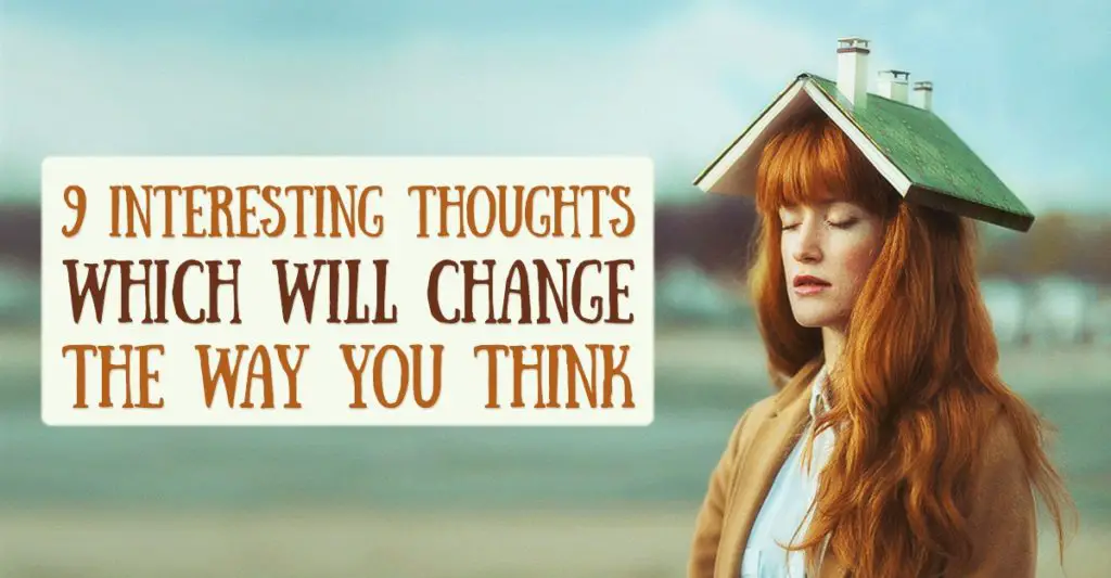9 Interesting Thoughts which will Change the way you think 9 Interesting Thoughts which will Change the way you think