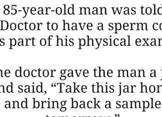 Doctor tells an old man to take a sperm count for his physical, his response…