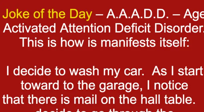 Joke of the Day – A.A.A.D.D. – Age Activated Attention Deficit Disorder