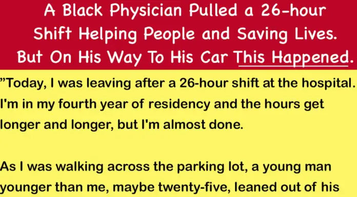 Black physician pulled a 26-hour shift helping people and saving live, but on his way home the terrible happened