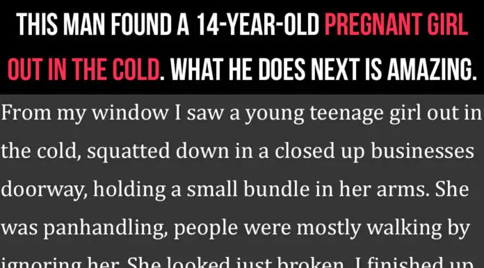 This Man Just Found A 14 Year Old Pregnant Girl Out In The Cold. This Is Heartbreaking.