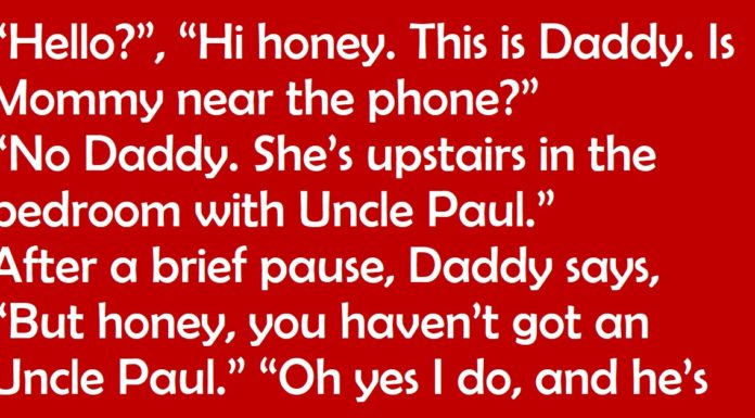 Little girl is on the phone with daddy and tells him mom is in the bedroom with ‘Uncle Paul’ – his reply is priceless
