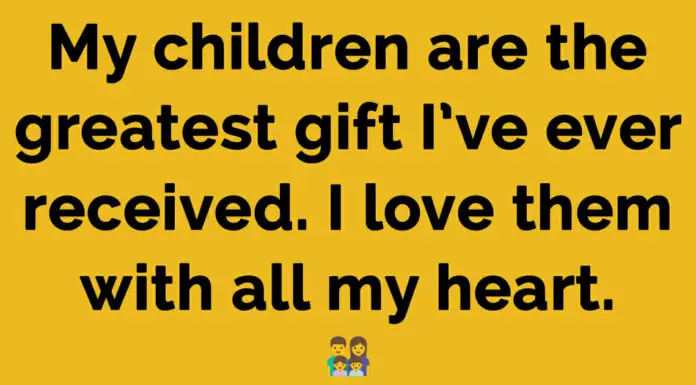 This is why my children are the greatest gift I have ever received