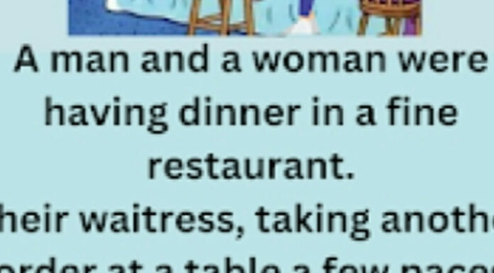 Funny story: A man and woman are having dinner in a restaurant