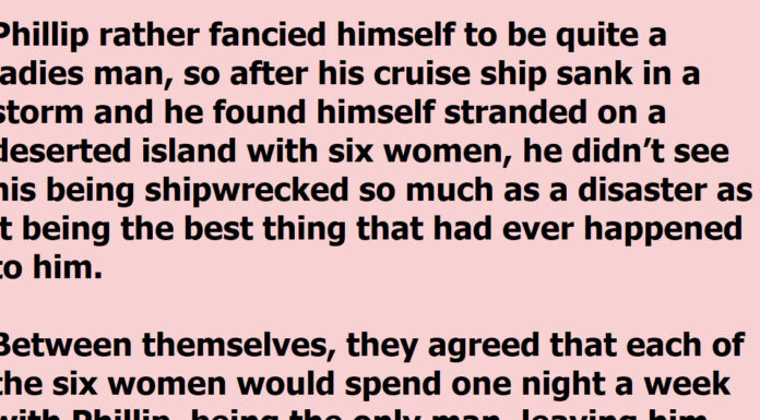 A man was stuck on an island with 6 women and then someone else arrived