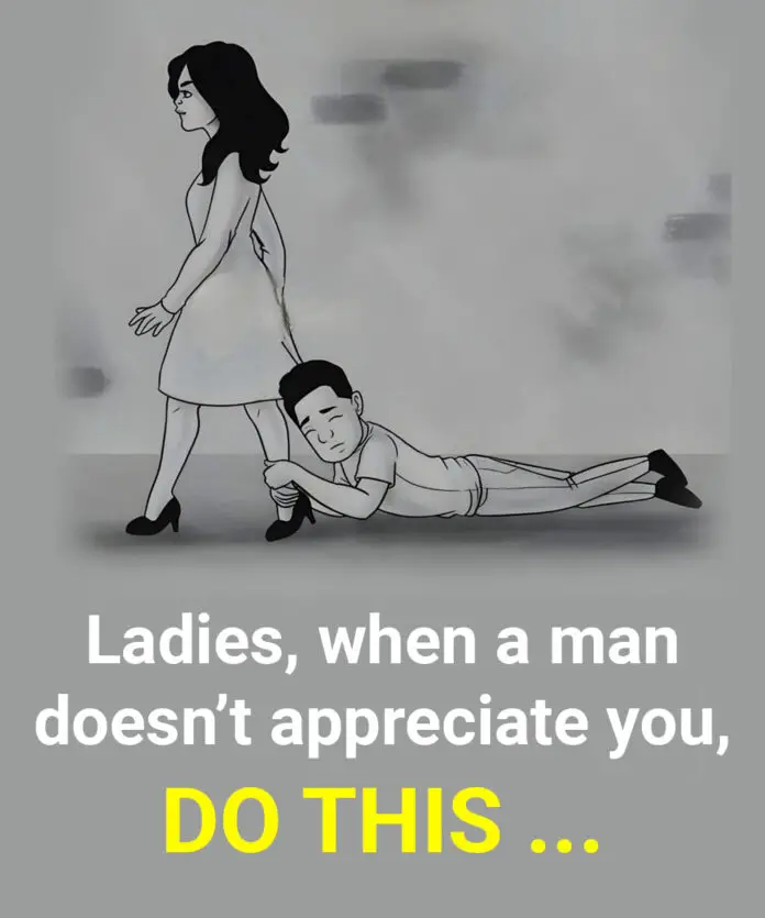 If a man doesn’t appreciate you, the most important thing to remember is that…