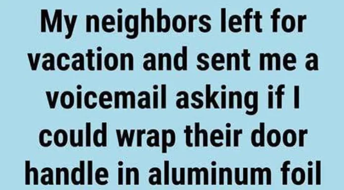 My neighbor asked me to wrap their house’s door handle with aluminium foil — the reason stunned me