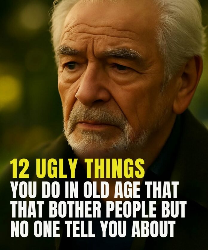 12 nasty habits in old age that everyone notices, but no one dares to tell you