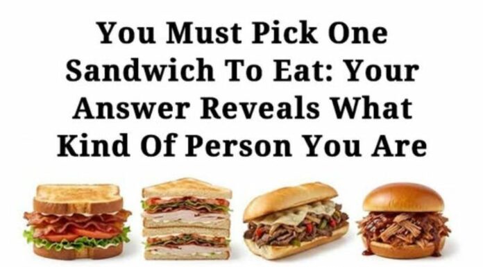 You have to choose just one sandwich to eat—your pick says a lot about your personality